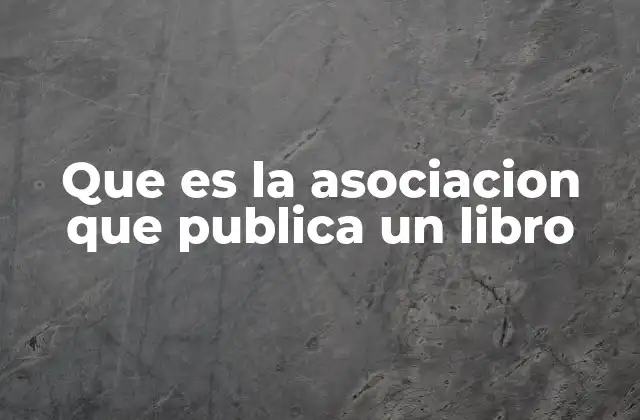 Que es la Asociacion que Publica un Libro