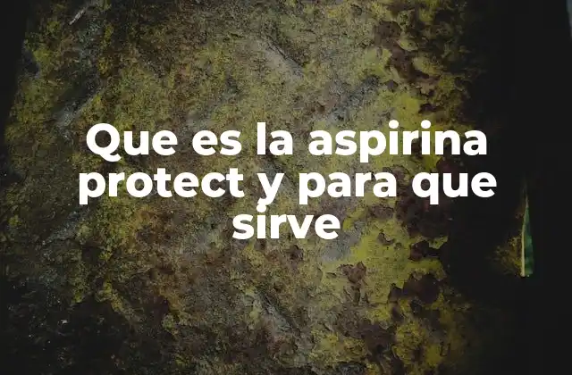 Que es la Aspirina Protect y para que Sirve