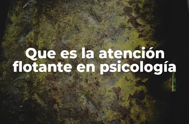 La atención flotante como puerta de entrada a la consciencia plena