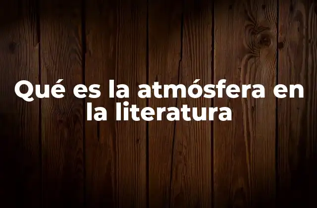 Qué es la Atmósfera en la Literatura