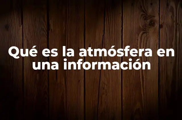 Qué es la Atmósfera en una Información