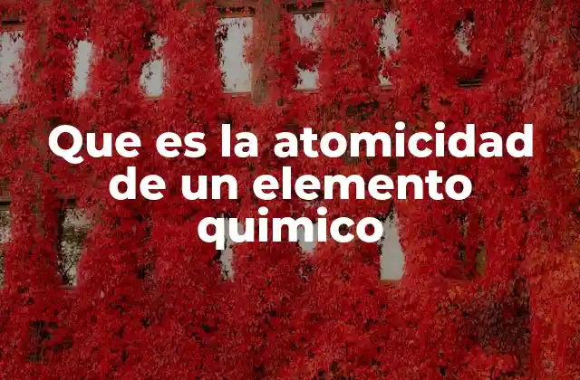 Que es la Atomicidad de un Elemento Quimico