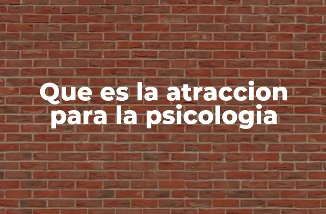 Que es la Atraccion para la Psicologia