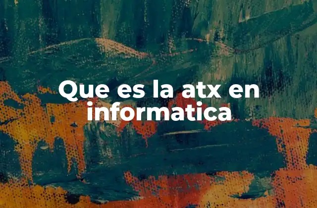 Que es la Atx en Informatica 2 El impacto del ATX en la evolución de las computadoras