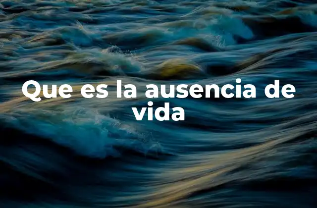 Entornos donde se manifiesta la no existencia de seres vivos