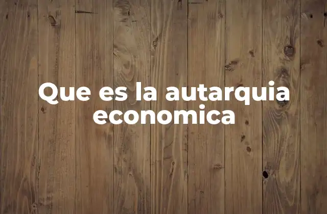 Que es la Autarquia Economica