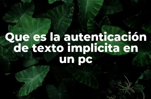 Que es la Autenticación de Texto Implicita en un Pc 2 La evolución de la seguridad en el entorno digital