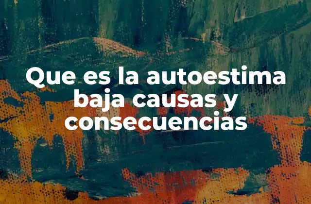 Que es la Autoestima Baja Causas y Consecuencias