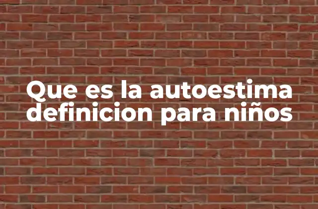 Que es la Autoestima Definicion para Niños