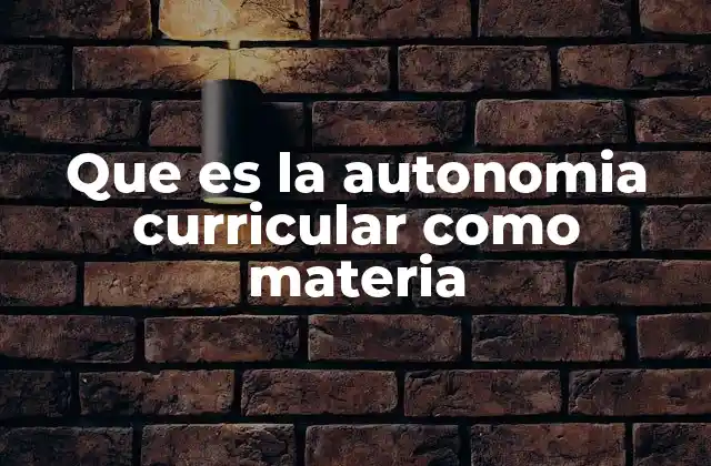 Que es la Autonomia Curricular como Materia 2 La importancia de la adaptación curricular en la educación