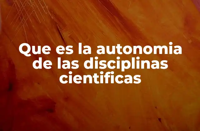 Que es la Autonomia de las Disciplinas Cientificas