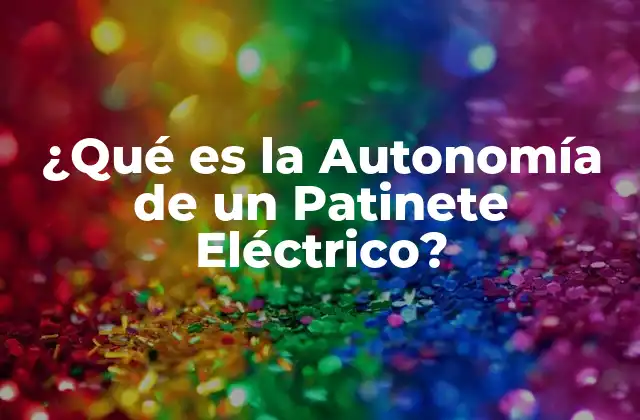 ¿qué es la Autonomía de un Patinete Eléctrico? 2 Factores que Afectan la Autonomía de un Patinete Eléctrico