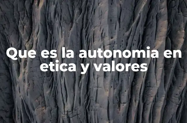 Que es la Autonomia en Etica y Valores