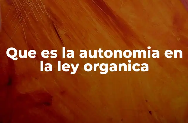 Que es la Autonomia en la Ley Organica
