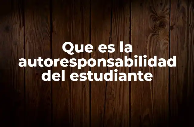 Que es la Autoresponsabilidad Del Estudiante