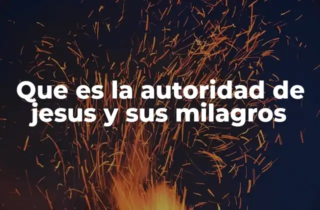 Que es la Autoridad de Jesus y Sus Milagros