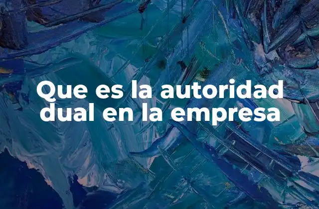 Que es la Autoridad Dual en la Empresa