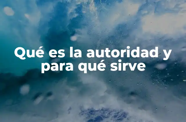 Qué es la Autoridad y para Qué Sirve