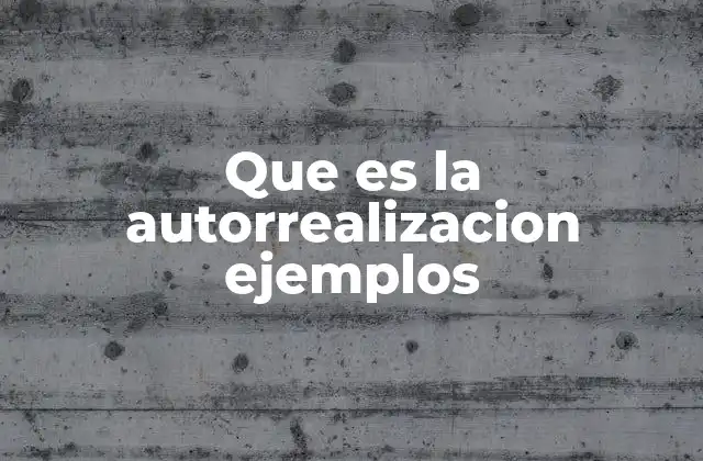 Que es la Autorrealizacion Ejemplos