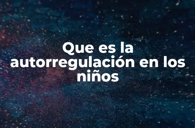 Que es la Autorregulación en los Niños