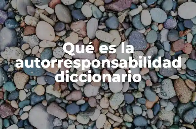 Qué es la Autorresponsabilidad Diccionario