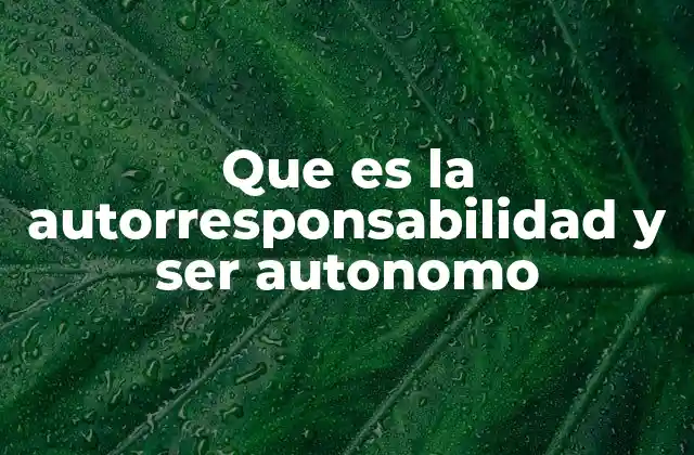 Que es la Autorresponsabilidad y Ser Autonomo