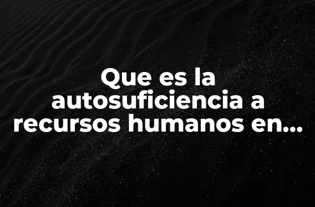 Que es la Autosuficiencia a Recursos Humanos en la Sociedad 2 El papel de la educación en la autonomía laboral