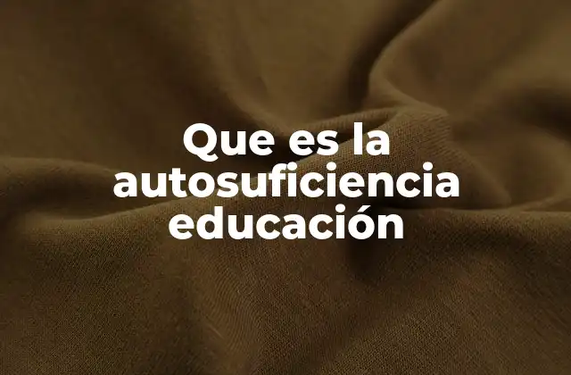 Que es la Autosuficiencia Educación