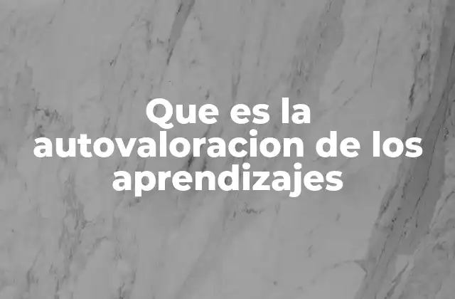 Que es la Autovaloracion de los Aprendizajes
