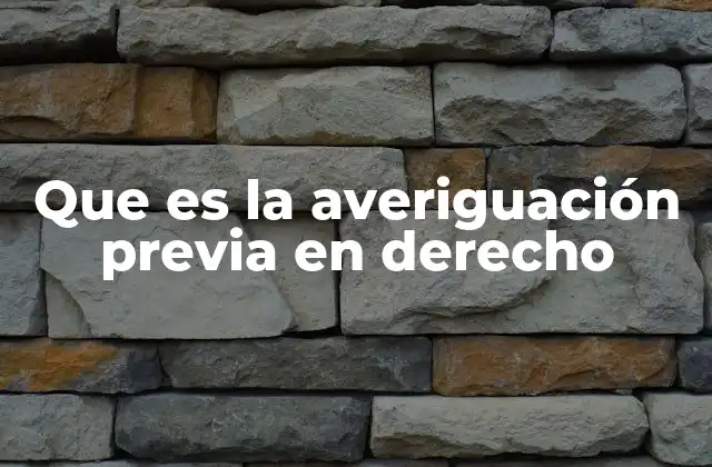 Que es la Averiguación Previa en Derecho