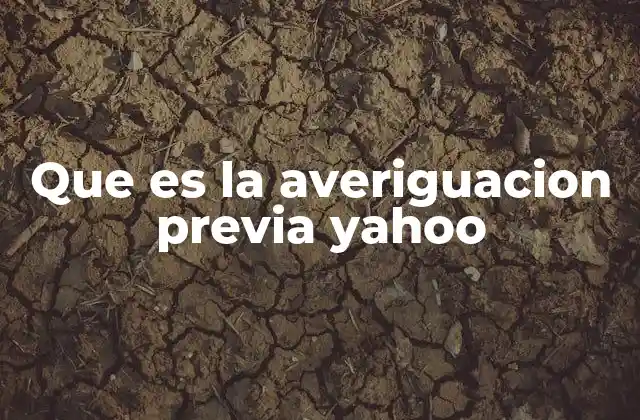 Que es la Averiguacion Previa Yahoo