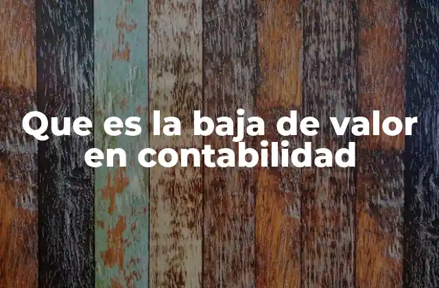 Que es la Baja de Valor en Contabilidad 2 Cómo se identifica la necesidad de una baja de valor