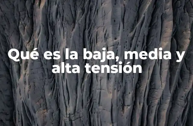 Qué es la Baja, Media y Alta Tensión