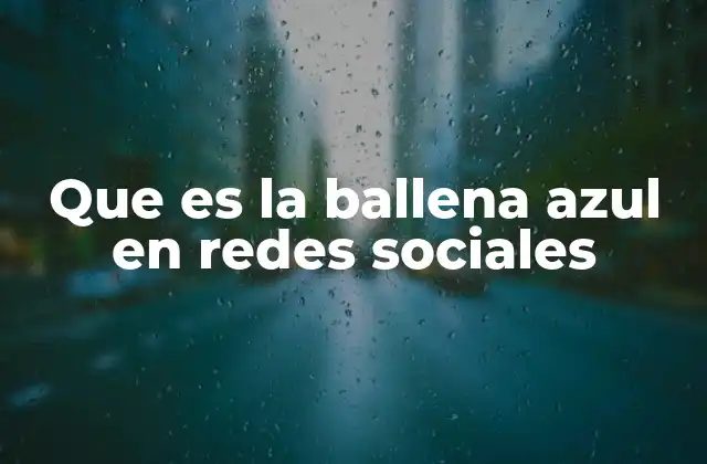 Que es la Ballena Azul en Redes Sociales