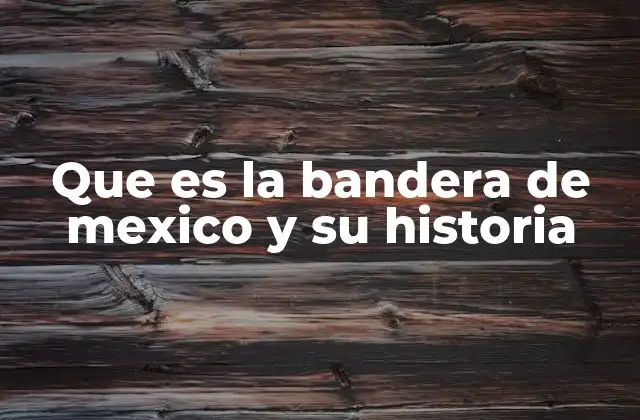 Que es la Bandera de Mexico y Su Historia 2 Orígenes y evolución del símbolo patrio mexicano