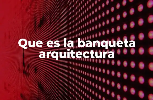 Que es la Banqueta Arquitectura
