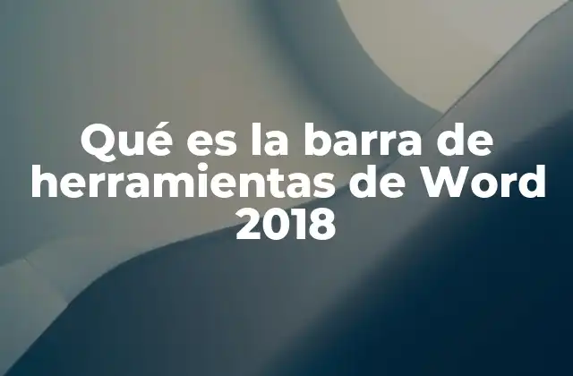 Qué es la Barra de Herramientas de Word 2018