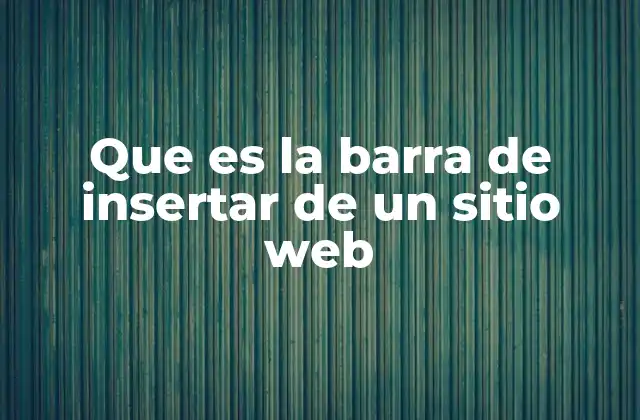 Que es la Barra de Insertar de un Sitio Web