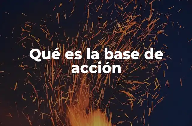 Qué es la Base de Acción