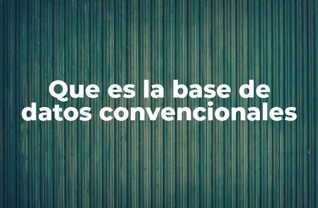 Que es la Base de Datos Convencionales