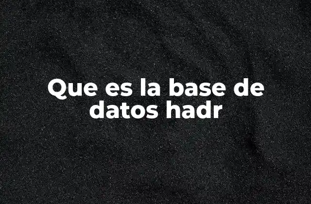 Que es la Base de Datos Hadr