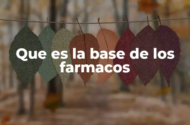 Que es la Base de los Farmacos
