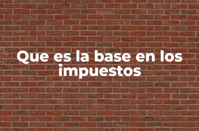 Que es la Base en los Impuestos