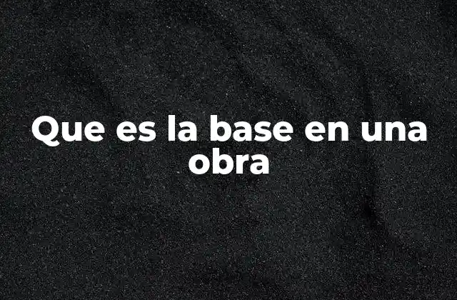 Que es la Base en una Obra