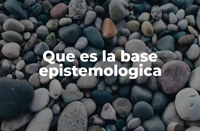 Que es la Base Epistemologica