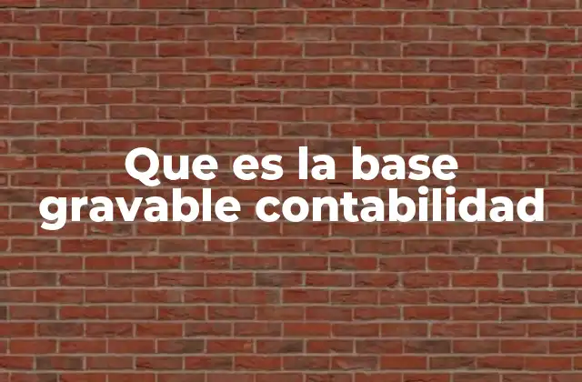Que es la Base Gravable Contabilidad