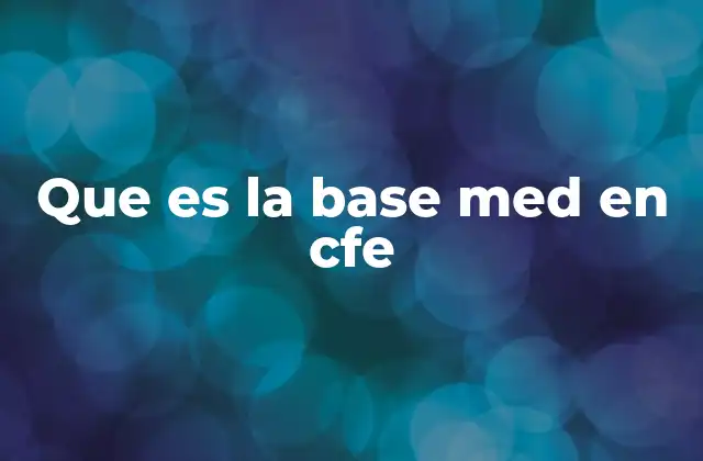 Que es la Base Med en Cfe