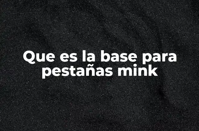 Que es la Base para Pestañas Mink