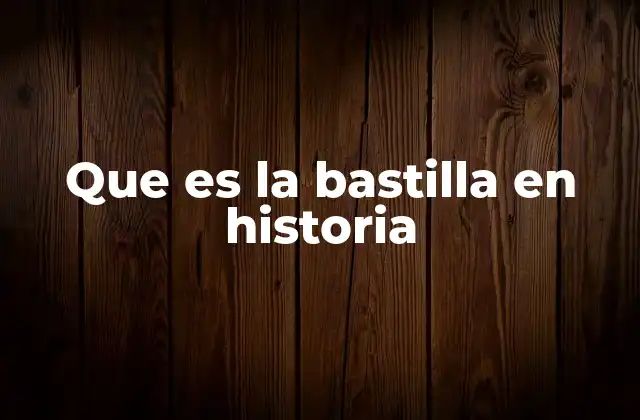 Que es la Bastilla en Historia