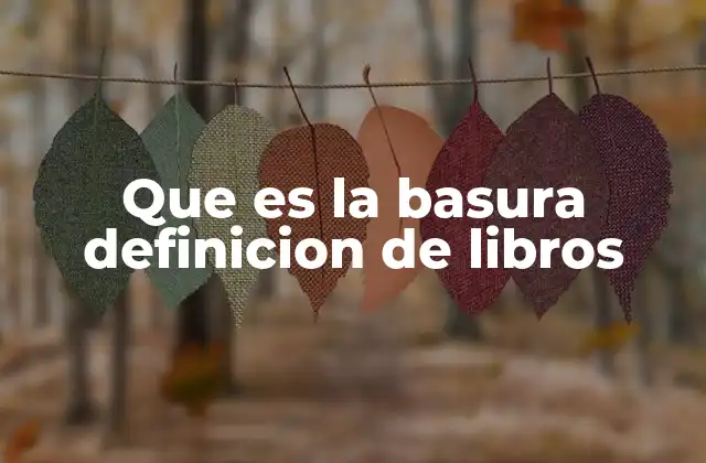 Que es la Basura Definicion de Libros